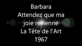 Barbara - Attendez que ma joie revienne (La Tête de l'Art 1967).