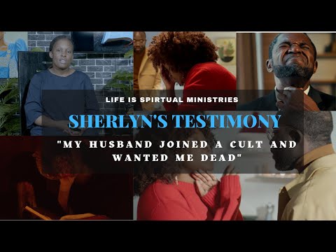 LIFE IS SPIRITUAL PRESENTS: SHERLYN'S TESTIMONY - "MY HUSBAND JOINED A CULT AND WANTED ME DEAD"