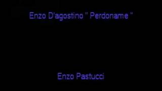 Enzo D'agostino Perdoname By Enzo Pastucci.mpg