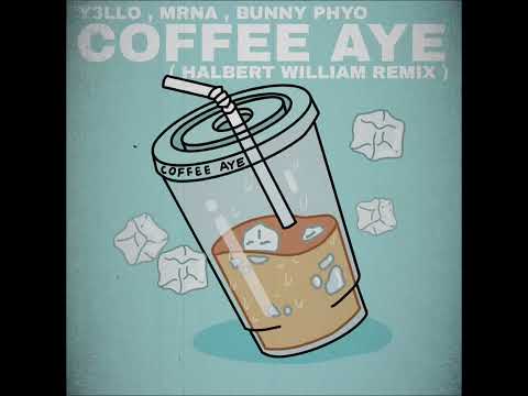 Y3llO,MRNA ft.Bunny Phyoe - Coffee Aye (Halbert William Remix)