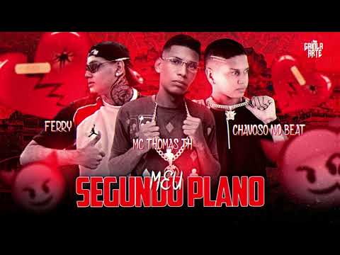 MC Thomas TH e MC Ferry - Meu Segundo Plano - ( Prod: DJ Chavoso )