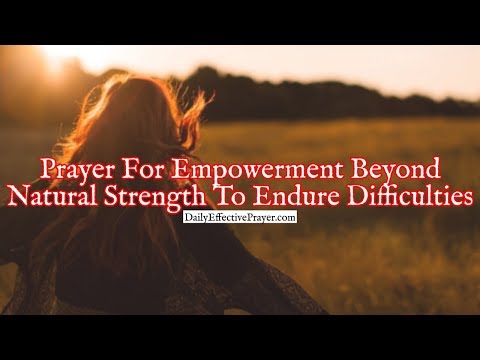 Prayer For Empowerment Beyond Natural Strength To Endure Difficulties