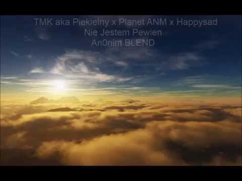 TMK aka Piekielny x Planet ANM x Happysad   Nie Jestem Pewien An0nim BLEND
