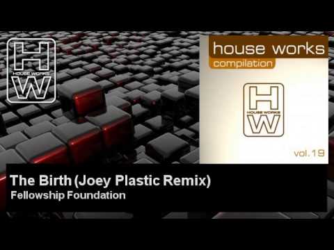 Fellowship Foundation - The Birth - Joey Plastic Remix