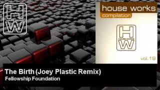 Fellowship Foundation - The Birth - Joey Plastic Remix