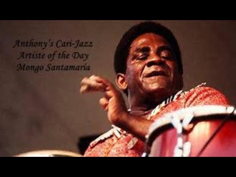 Mongo Santamaria - ( Watermelon Man ) - Anthony’s Cari-Jazz Artiste of the Day
