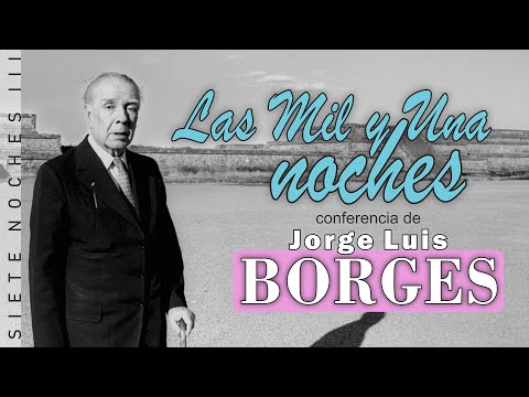 Borges y Las Mil y Una Noches: introducción y conferencia del ciclo Siete Noches
