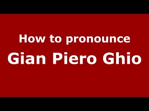 How to pronounce Gian Piero Ghio (Italian/Italy)  - PronounceNames.com