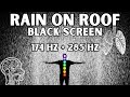 Relieve Pain, Repair Organs, Rejuvenate Body | Rain On Roof | Black Screen | 174 Hz + 285 Hz + Delta
