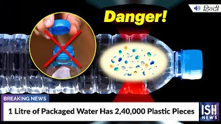 1 Litre of Packaged Water Has 2,40,000 Plastic Pieces