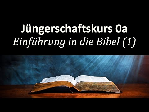 Die Bibel: Entstehung und Aufbau (für Einsteiger) - Jüngerschaftskurs#00a Einführung in die Bibel(1)