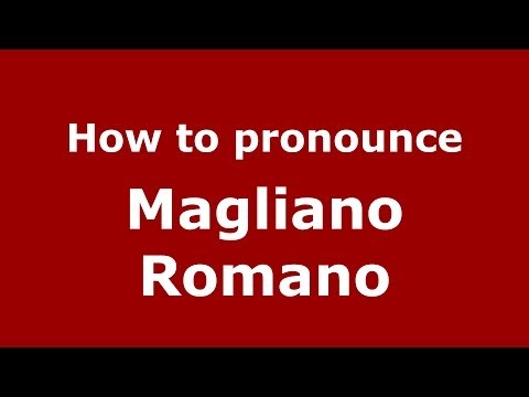 How to pronounce Magliano Romano (Italian/Italy) - PronounceNames.com