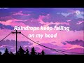 B J Thomas Raindrops Keep Fallin On My Head Lyrics Those Rain Drops Keep Falling On My Head