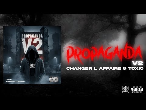 Changer l’affaire X TOXIC -PROPAGANDA V2 (Official visualizer)
