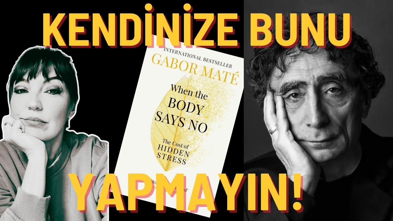 Bana "Hayır" Demeyi Öğreten Başucu Kitabım: When The Body Says No (Dr. Gabor Mate)
