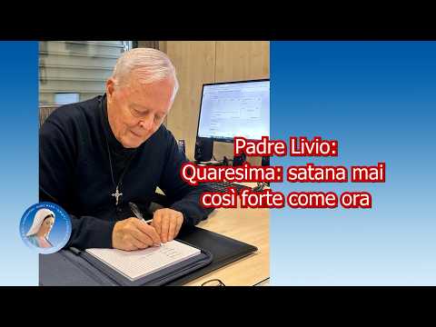 Padre Livio: Quaresima: Satana mai così forte come ora - 18/02/2026