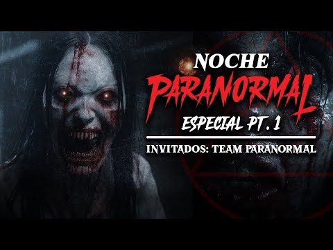 🔴 ESPECIAL PARTE 1 - #NOCHEPARANORMAL - Invitadxs: TEAM PARANORMAL 🔴