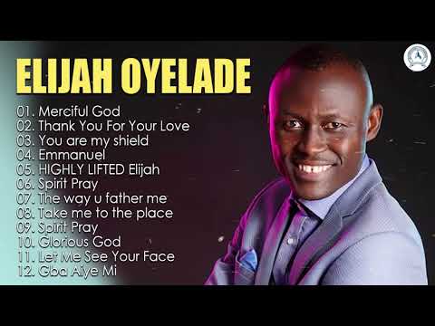 Elijah Oyelade - Best Playlist Of Gospel Songs 2020 - Good anointing song in the morning