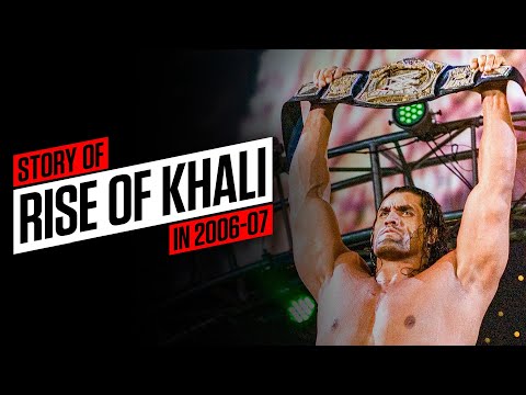 The story of the rise of The Great Khali (2006-07)