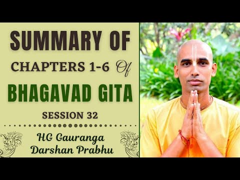 Bhagavad #Gita || Session 32  || #ISKCON ||Summary of Chapters 1 to 6 by HG Gauranga Darshan Prabhu