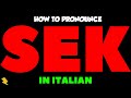 How To Pronounce SEK In Italian Come Si Pronuncia SEK In Italiano