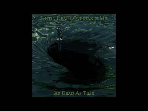 UNTIL DEATH OVERTAKES ME - As Dead As Time [FULL ALBUM] 2021