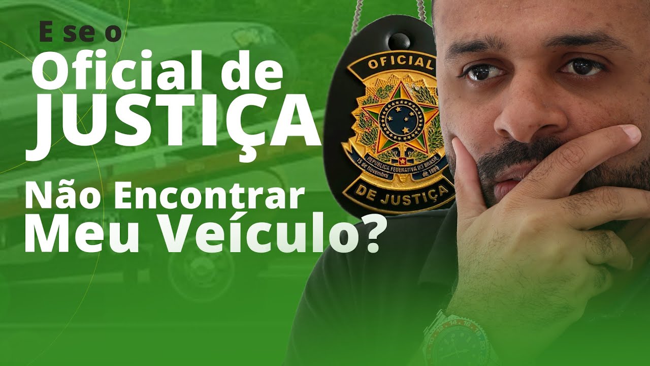 O Que Acontece se o Oficial de Justiça Não Encontrar o Veiculo?