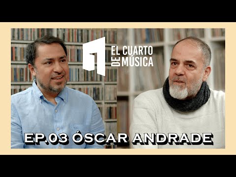 EL CUARTO DE MÚSICA - Óscar Andrade (T01 C03)
