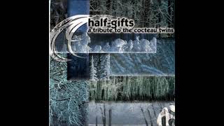 Half Gifts: A Tribute To Cocteau Twins (2002)