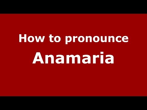 How to pronounce Anamaria (Romanian/Romania)  - PronounceNames.com