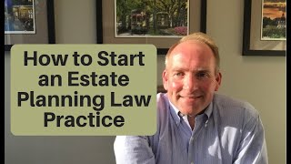 How to Start an Estate Planning Law Practice
