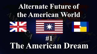 Alternate Future Of the American World 1 - The American Dream