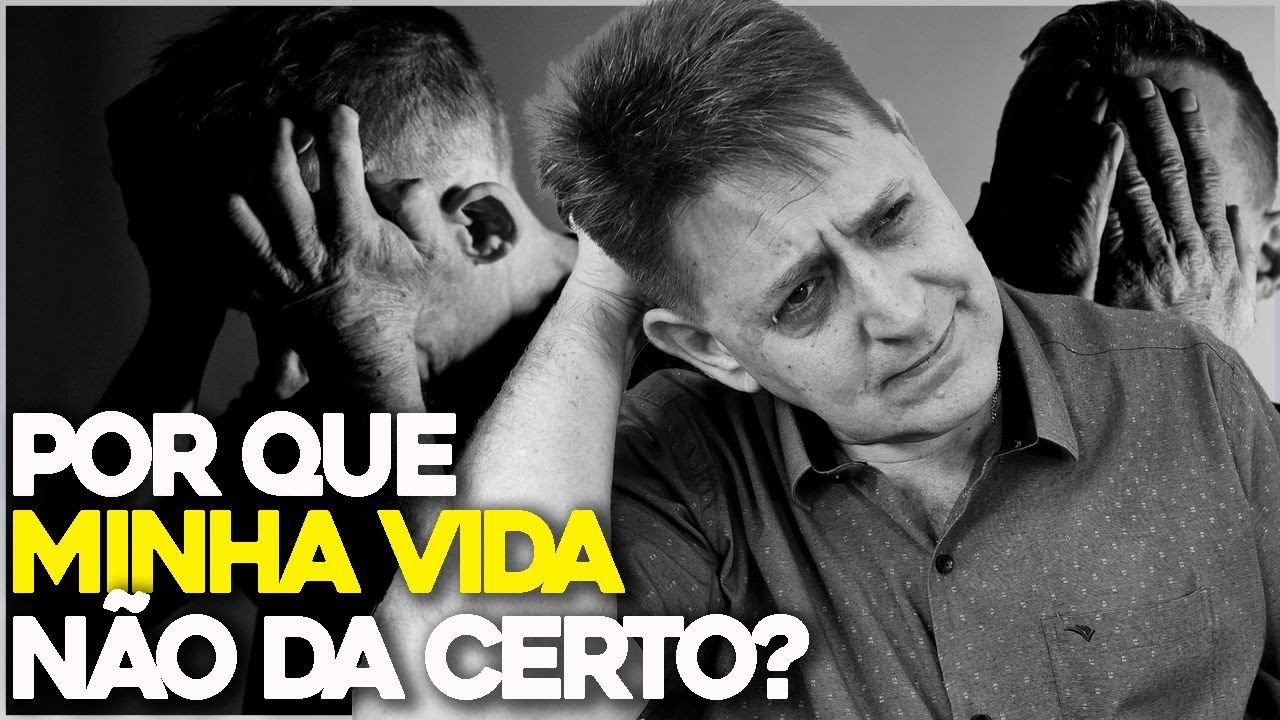 Por que MINHA VIDA não DÁ CERTO?