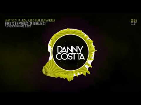 Born To Be Famous (Original Mix) - Danny Costta & Jose Alexis Feat. Kenta Noler