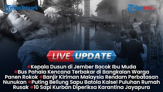 Live Update Siang: Kasun di Jember Bacok Ibu Muda, Warga Panen Rokok dari Bus Terbakar di Bangkalan