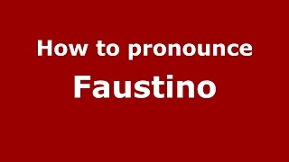 How to pronounce Faustino