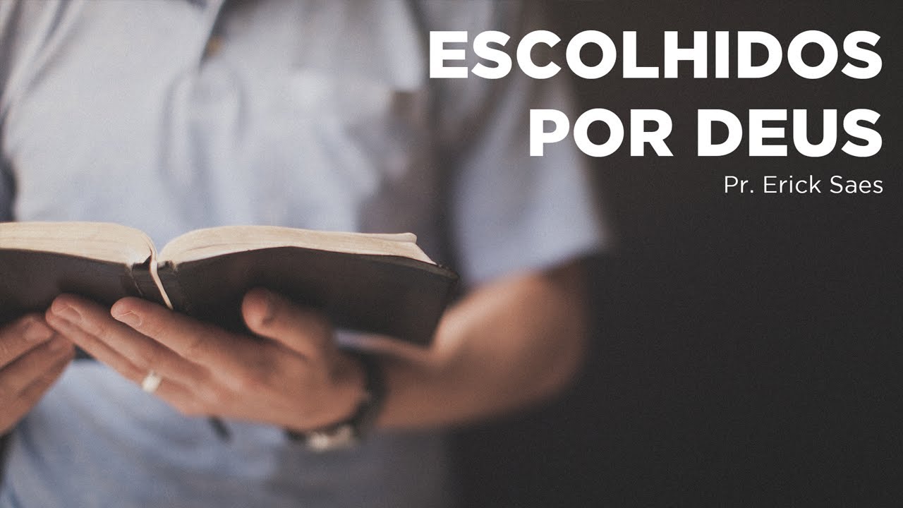 Escolhidos por Deus - Pr. Erik Saes - Efésios 1: 1-14