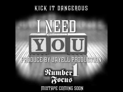 Kick It Dangerous-I Need You[Prod. By Jayell Production]