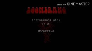 Download lagu Boomerang-K.O/Kontaminasi otak(Lyric) mp3