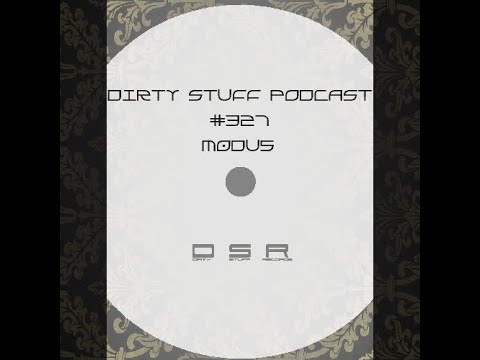 Dirty Stuff Podcast #327 | M0DU5 | 20.09.2022