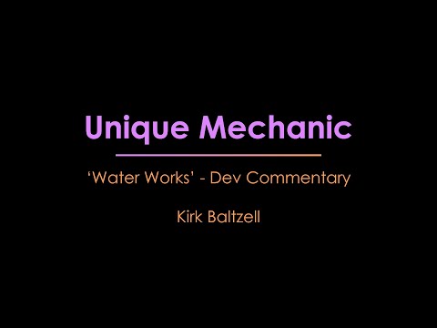 'Water Works' Dev Commentary - Unique Mechanic
