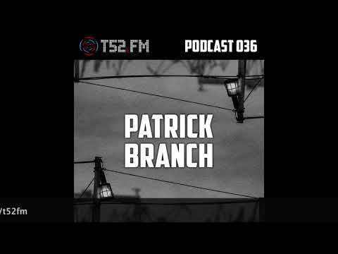 T52.FM PODCAST 036 - Patrick Branch