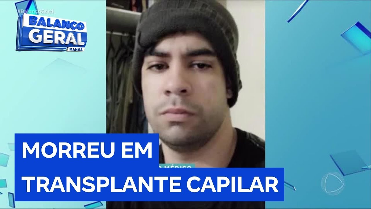 Família de homem morto durante transplante capilar busca explicações