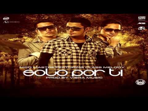 Nico Mastre Ft. Class Melody - Solo Por Ti (Prod By Handyman, Diflow, Tony Fernandez & Raymon Avila)