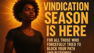 Vindication Season Is Here — For All Those Who Tried To Block Your Path and Blessings#inspiration