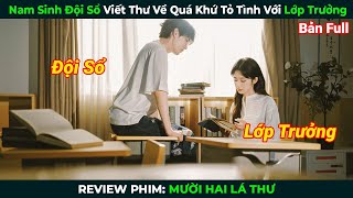 [Review Phim] Nam Sinh Đội Sổ Viết Thư Về Quá Khứ Tỏ Tình Với Lớp Trưởng | Mười Hai Bức Thư Full