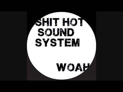 Shit Hot Soundsystem - Woah