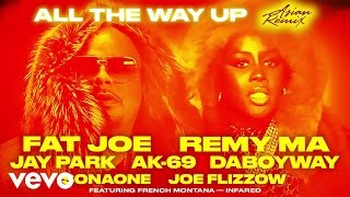 Fat Joe - All The Way Up (Asian Remix) ft. Jay Park, AK-69, DaboyWay, SonaOne, Joe Flizzow