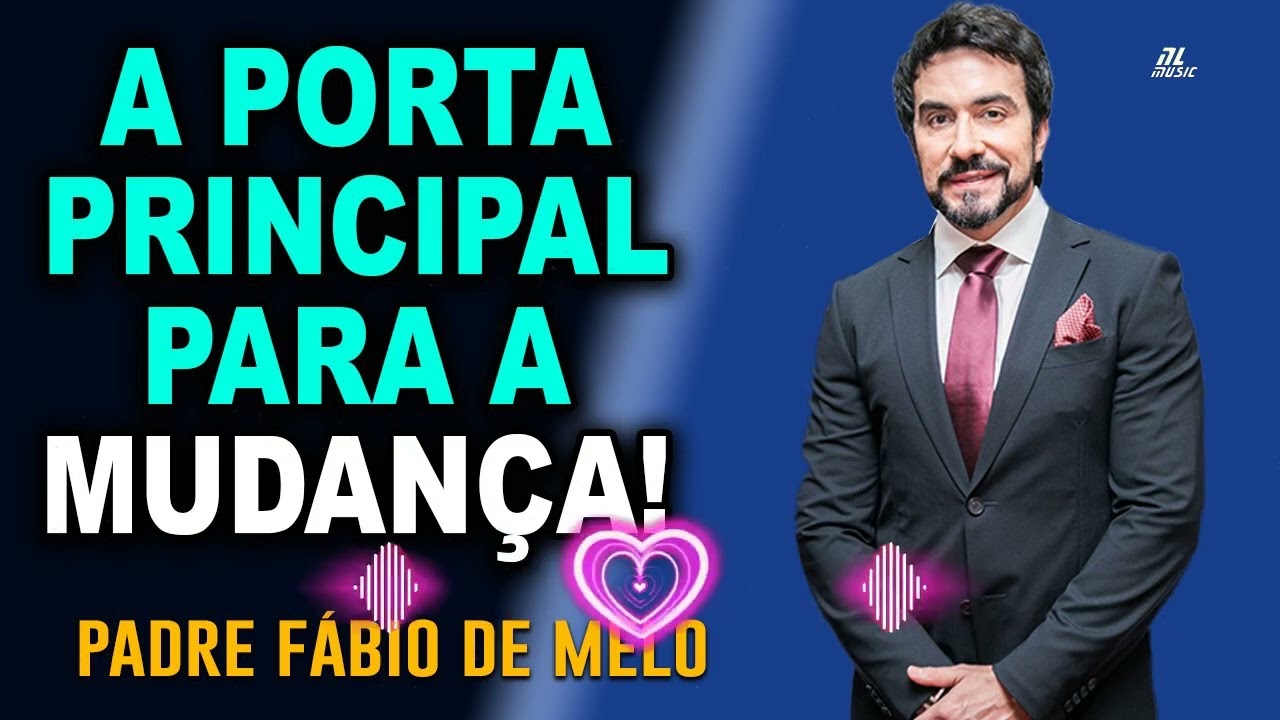 A porta principal para toda transformação – PADRE FABIO DE MELO – LINDA MENSAGEM