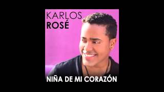 Karlos Rosé - Niña de mi Corazón (Letra)